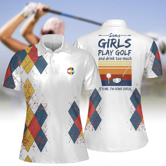 Women's Some Girls Play Golf  And Drink Too Much Polo Shirt