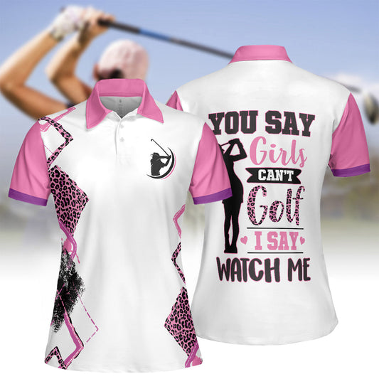 You Say Girls Can't Golf I Say Watch Me V2 Golf Short Sleeve Women Polo Shirt