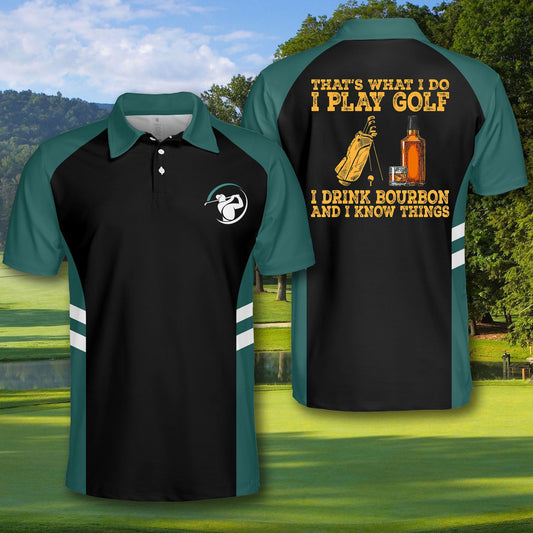 Men's that's what i do i play golf i drink Bourbon and i know things polo shirt