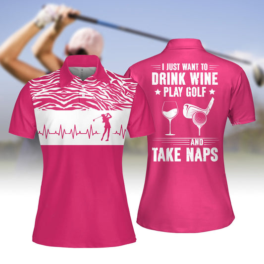 I Just Want To Drink Wine Play Golf And Take Naps Women Short  Sleeve Polo Shirt