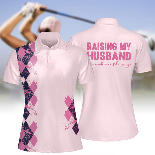 Women's raising my husband is not exhausting polo shirt