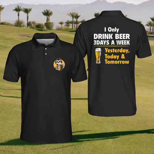 Men's I Only Drink Beer 3 Days A Week Yesterday, Today & Tomorrow Polo Shirt