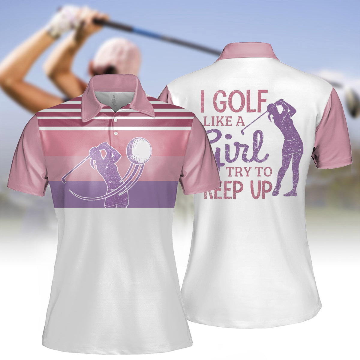 Women's I Golf Like A Girl Try To Keep Up Polo Shirt