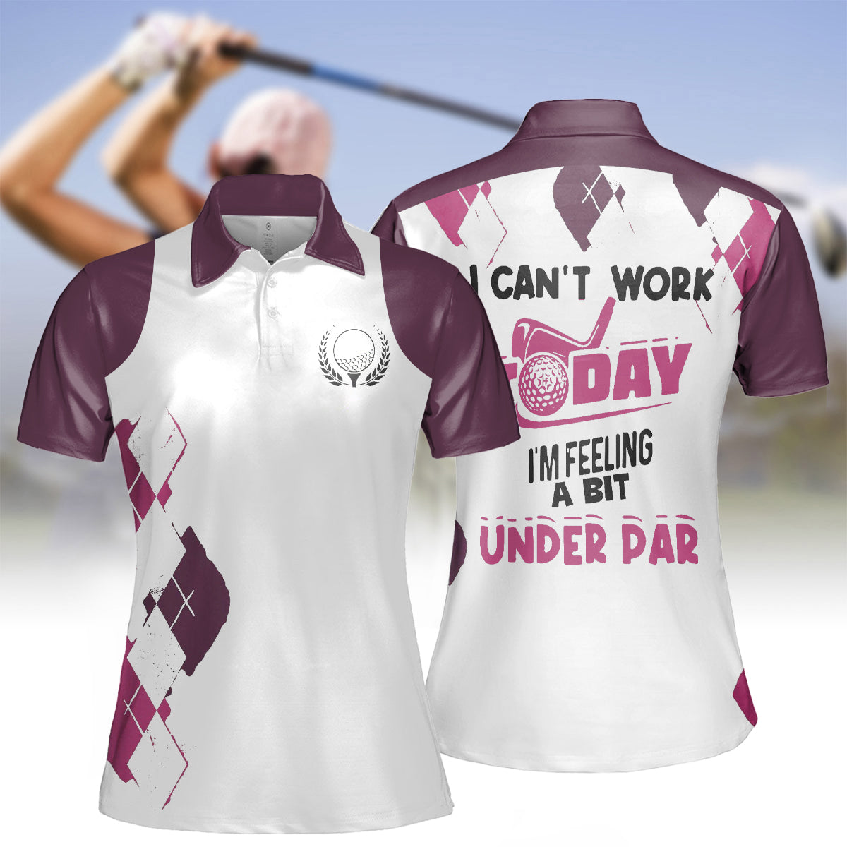 I Can'T Work Today I'M Feeling A Bit Under Par Golf Short Sleeve Women Polo Shirt