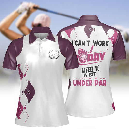 I Can'T Work Today I'M Feeling A Bit Under Par Golf Short Sleeve Women Polo Shirt